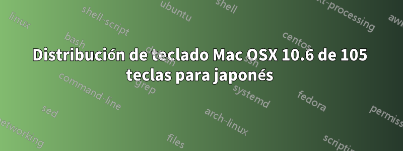 Distribución de teclado Mac OSX 10.6 de 105 teclas para japonés