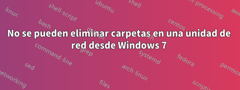 No se pueden eliminar carpetas en una unidad de red desde Windows 7