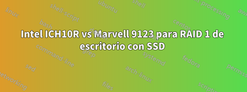 Intel ICH10R vs Marvell 9123 para RAID 1 de escritorio con SSD