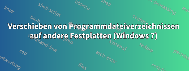 Verschieben von Programmdateiverzeichnissen auf andere Festplatten (Windows 7)