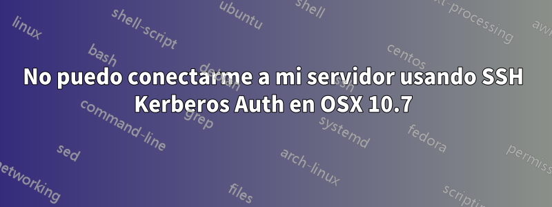 No puedo conectarme a mi servidor usando SSH Kerberos Auth en OSX 10.7