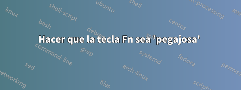 Hacer que la tecla Fn sea 'pegajosa'