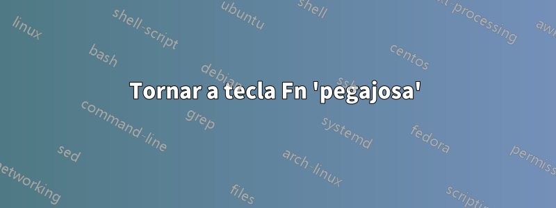 Tornar a tecla Fn 'pegajosa'