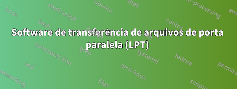 Software de transferência de arquivos de porta paralela (LPT)