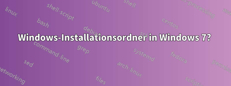 Windows-Installationsordner in Windows 7?