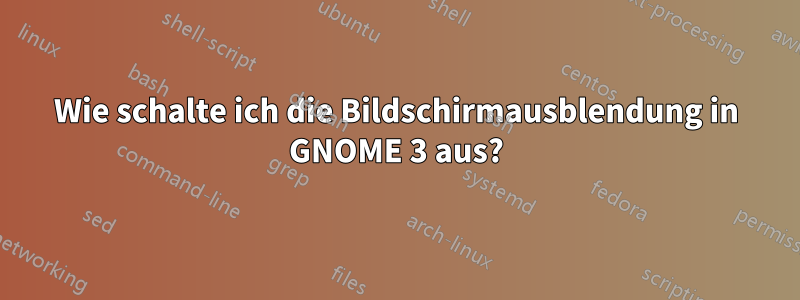 Wie schalte ich die Bildschirmausblendung in GNOME 3 aus?