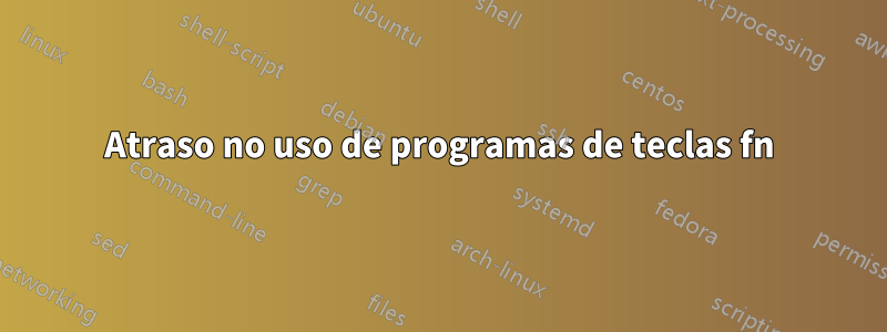 Atraso no uso de programas de teclas fn