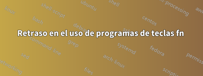 Retraso en el uso de programas de teclas fn