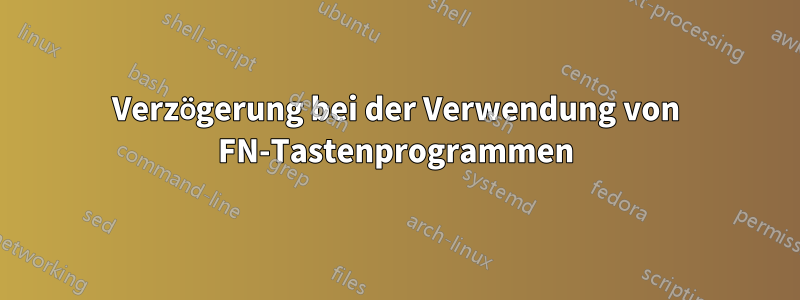 Verzögerung bei der Verwendung von FN-Tastenprogrammen