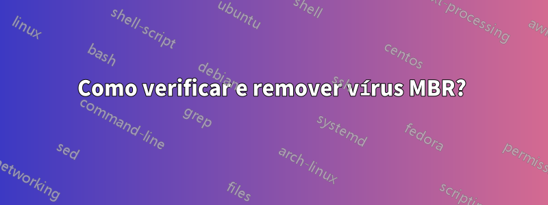 Como verificar e remover vírus MBR?