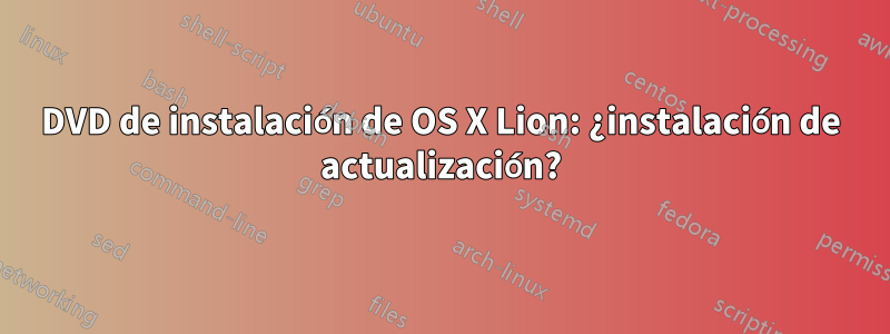 DVD de instalación de OS X Lion: ¿instalación de actualización?