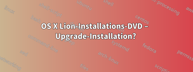 OS X Lion-Installations-DVD – Upgrade-Installation?