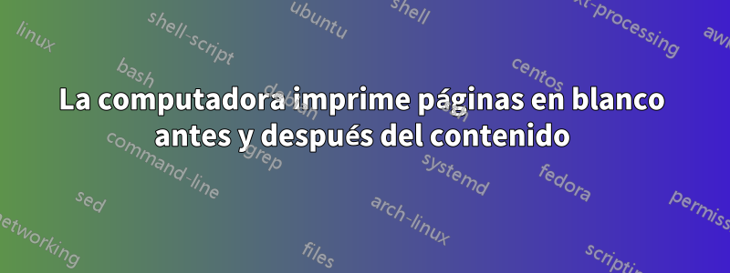 La computadora imprime páginas en blanco antes y después del contenido