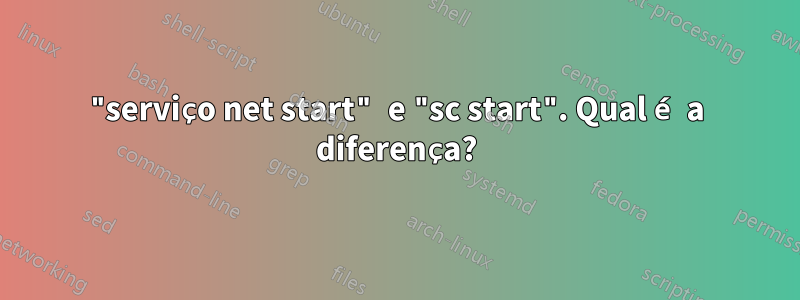 "serviço net start" e "sc start". Qual é a diferença?