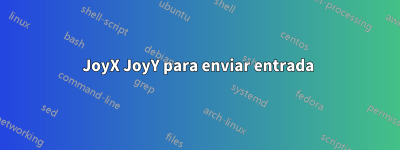 JoyX JoyY para enviar entrada