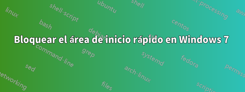 Bloquear el área de inicio rápido en Windows 7