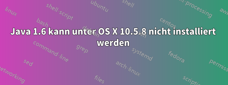 Java 1.6 kann unter OS X 10.5.8 nicht installiert werden