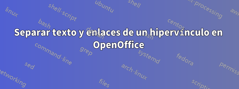 Separar texto y enlaces de un hipervínculo en OpenOffice