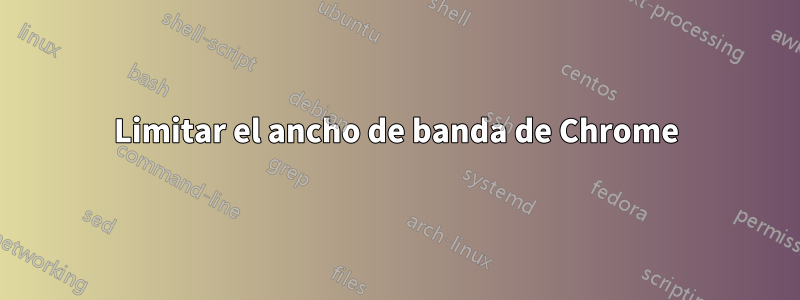 Limitar el ancho de banda de Chrome