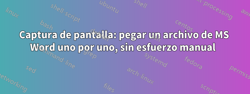 Captura de pantalla: pegar un archivo de MS Word uno por uno, sin esfuerzo manual 