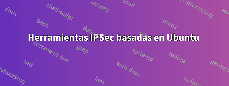 Herramientas IPSec basadas en Ubuntu