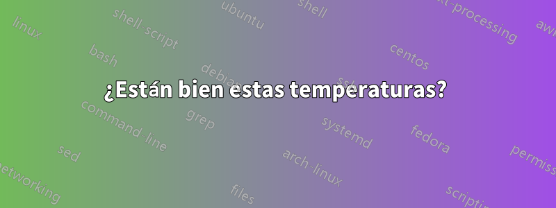 ¿Están bien estas temperaturas?