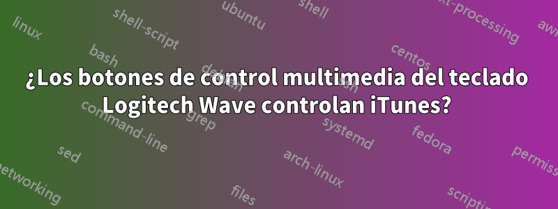 ¿Los botones de control multimedia del teclado Logitech Wave controlan iTunes?