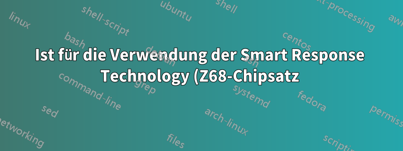 Ist für die Verwendung der Smart Response Technology (Z68-Chipsatz) eine USV erforderlich, um Datenverlust zu verhindern?