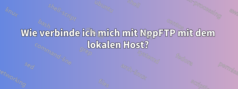 Wie verbinde ich mich mit NppFTP mit dem lokalen Host?