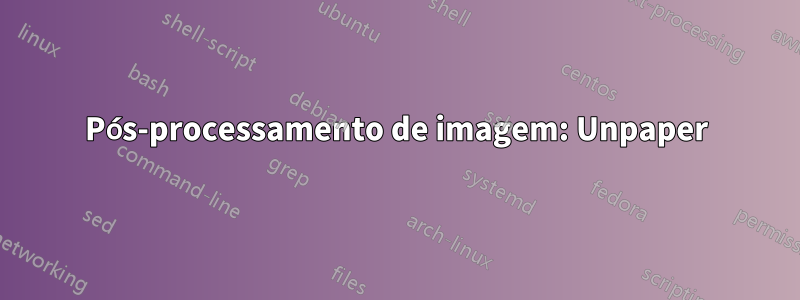 Pós-processamento de imagem: Unpaper