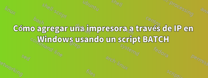 Cómo agregar una impresora a través de IP en Windows usando un script BATCH