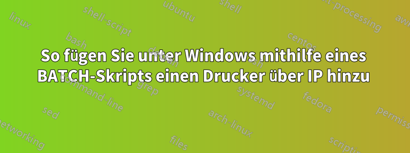 So fügen Sie unter Windows mithilfe eines BATCH-Skripts einen Drucker über IP hinzu