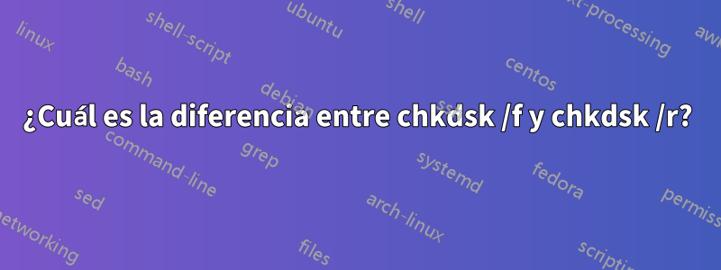 ¿Cuál es la diferencia entre chkdsk /f y chkdsk /r?