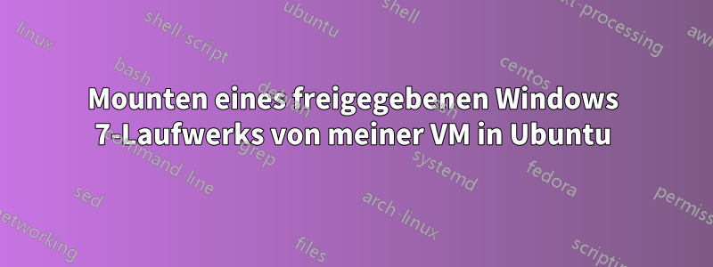 Mounten eines freigegebenen Windows 7-Laufwerks von meiner VM in Ubuntu