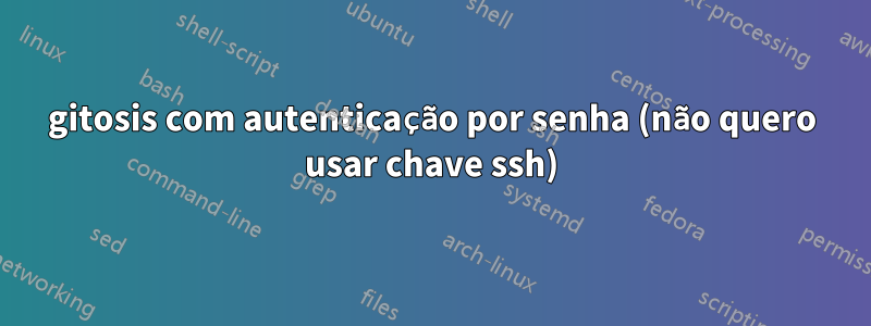 gitosis com autenticação por senha (não quero usar chave ssh)