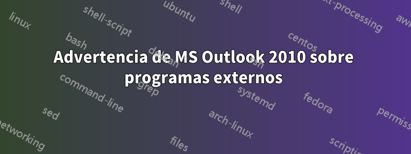 Advertencia de MS Outlook 2010 sobre programas externos