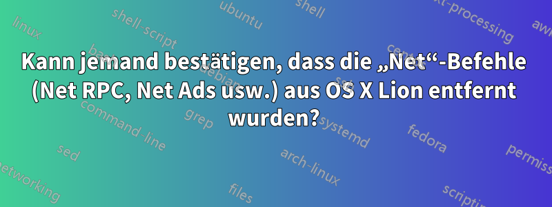 Kann jemand bestätigen, dass die „Net“-Befehle (Net RPC, Net Ads usw.) aus OS X Lion entfernt wurden?