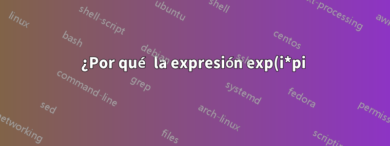 ¿Por qué la expresión exp(i*pi) devuelve un resultado incorrecto en GNU Octave?