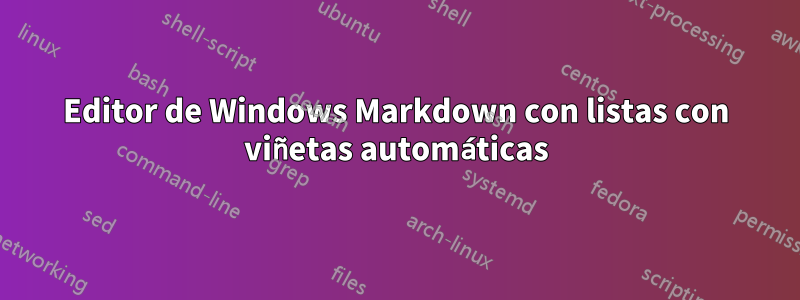 Editor de Windows Markdown con listas con viñetas automáticas