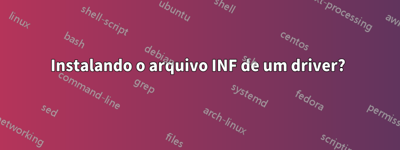 Instalando o arquivo INF de um driver?