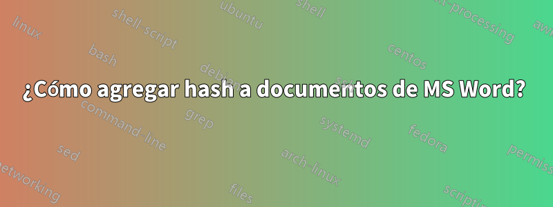 ¿Cómo agregar hash a documentos de MS Word?