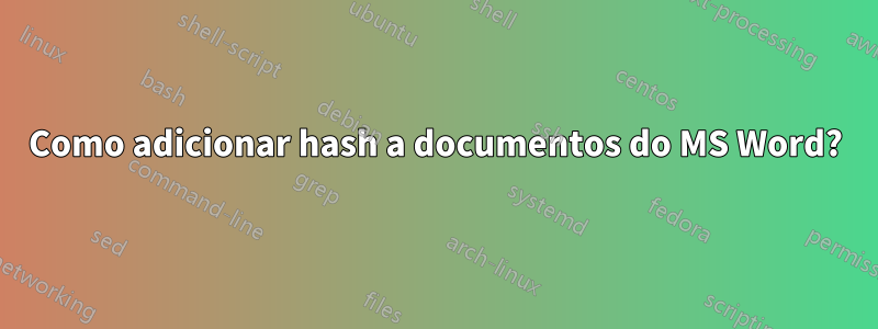 Como adicionar hash a documentos do MS Word?