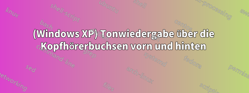 (Windows XP) Tonwiedergabe über die Kopfhörerbuchsen vorn und hinten