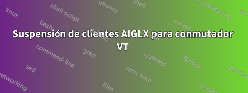 Suspensión de clientes AIGLX para conmutador VT