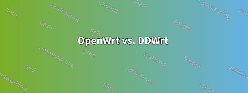 OpenWrt vs. DDWrt