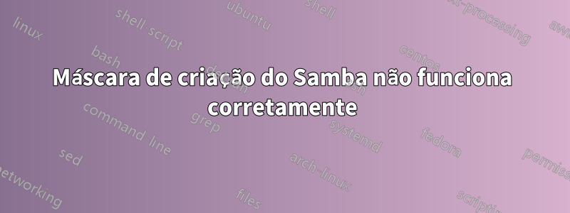 Máscara de criação do Samba não funciona corretamente