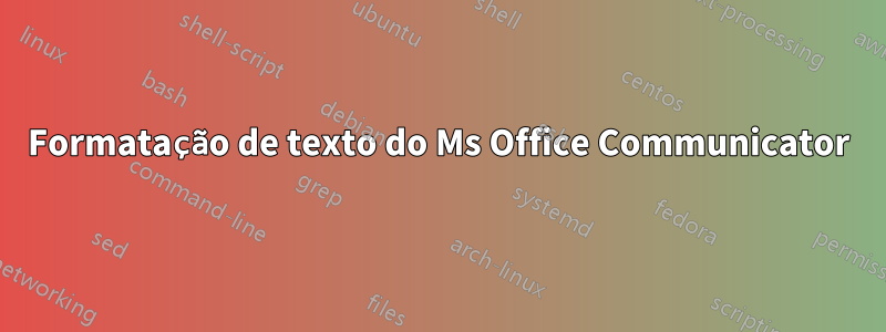 Formatação de texto do Ms Office Communicator