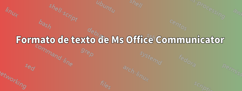 Formato de texto de Ms Office Communicator