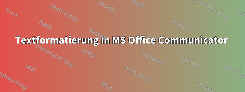 Textformatierung in MS Office Communicator