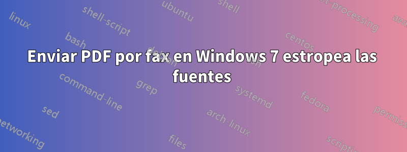 Enviar PDF por fax en Windows 7 estropea las fuentes